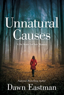 Unnatural Causes: A Dr. Katie LeClair Mystery by Eastman, Dawn