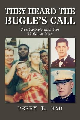 They Heard the Bugle's Call: Pawtucket and the Vietnam War by Nau, Terry L.