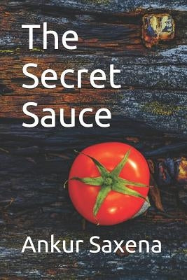 The Secret Sauce by Saxena, Ankur