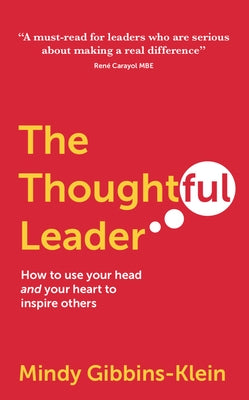 The Thoughtful Leader: How to Use Your Head and Your Heart to Inspire Others by Gibbins-Klein, Mindy