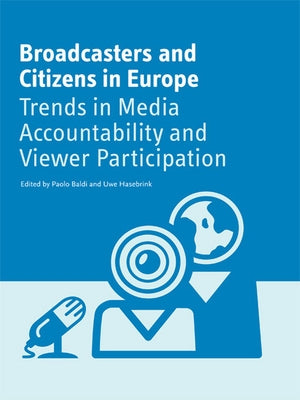 Broadcasters and Citizens in Europe: Trends in Media Accountability and Viewer Participation by Baldi, Paolo