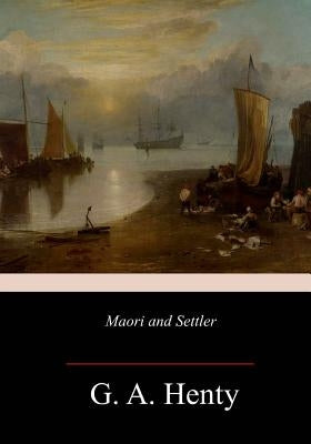 Maori and Settler by Henty, G. a.