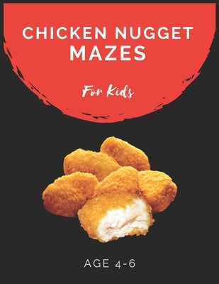 Chicken Nugget Mazes For Kids Age 4-6: Maze Activity Book for Kids Age 4-6 Great for Developing Problem Solving Skills, Spatial Awareness, and Critica by Books, My Sweet