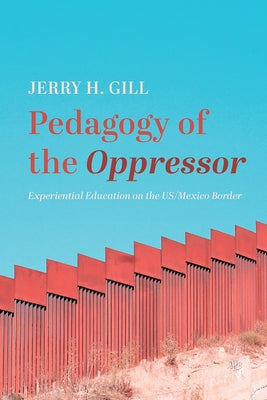 Pedagogy of the Oppressor by Gill, Jerry H.