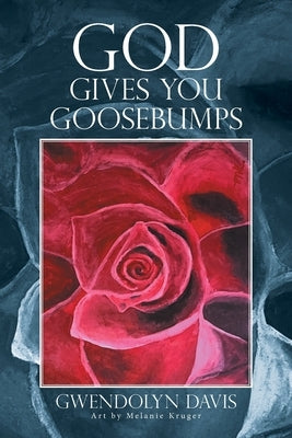 God Gives You Goosebumps by Davis, Gwendolyn