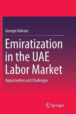 Emiratization in the Uae Labor Market: Opportunities and Challenges by Daleure, Georgia