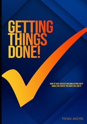 Getting Things Done by Akers, Ryan