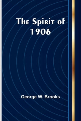 The Spirit of 1906 by W. Brooks, George