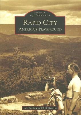 Rapid City: America's Playground by Pechan, Bev