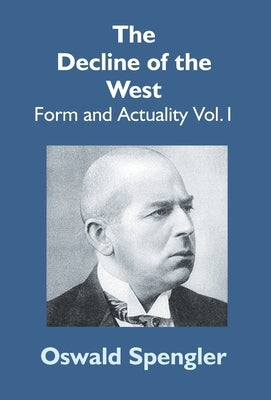 The Decline Of The West: Form And Actuality Vol.1 by Spengler, Oswald