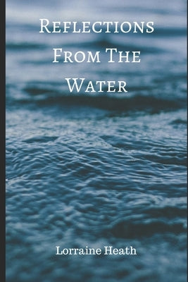 Reflections From The Water by Heath, Lorraine Call