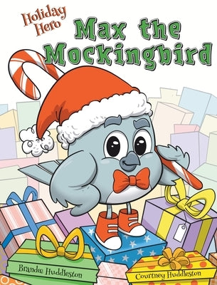 Holiday Hero Max the Mockingbird by Huddleston, Brandee