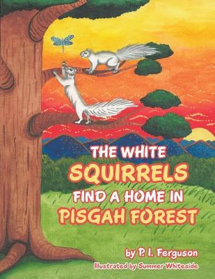 The White Squirrels Find a Home in Pisgah Forest by Ferguson, P. I.