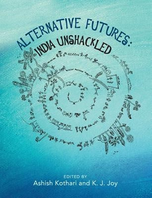 Alternative Futures: India Unshackled by Kothari, Ashish