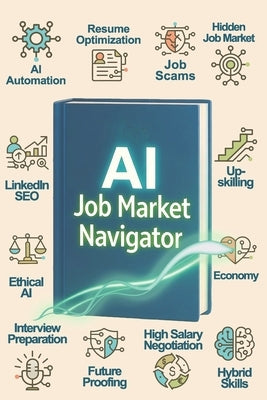 Navigating the AI-Driven Job Market: From Layoff Lows to Career Highs: Your 2025 Guide to Landing Meaningful Work by Zavadil, Melissa