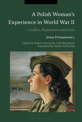 A Polish Woman's Experience in World War II: Conflict, Deportation and Exile by Protassewicz, Irena