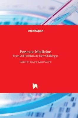Forensic Medicine: From Old Problems to New Challenges by Vieira, Duarte Nuno