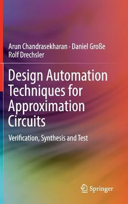 Design Automation Techniques for Approximation Circuits: Verification, Synthesis and Test by Chandrasekharan, Arun