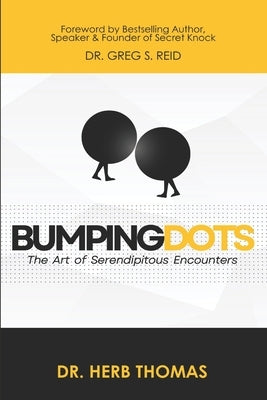 Bumping Dots: The Art of Serendipitous Encounters by Reid, Greg S.