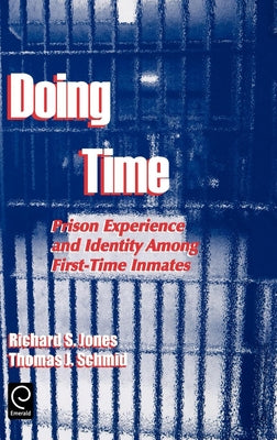 Doing Time: Prison Experience and Identity Among First-Time Inmates by Jones, Richard S.