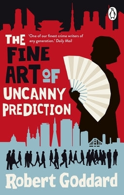 The Fine Art of Uncanny Prediction: From the BBC 2 Between the Covers Author Robert Goddard by Goddard, Robert