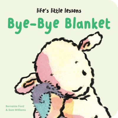 Life's Little Lessons: Bye-Bye Blanket by Ford, Bernette