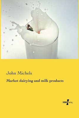 Market dairying and milk products by Michels, John