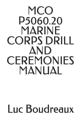 McO P5060.20 Marine Corps Drill and Ceremonies Manual by Corps, Marine