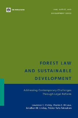 Forest Law and Sustainable Development: Addressing Contemporary Challenges Through Legal Reform by Christy, Lawrence C.