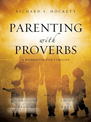 Parenting with Proverbs by Hockett, Richard S.
