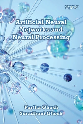 Artificial Neural Networks and Neural Processing by Ghosh, Partha