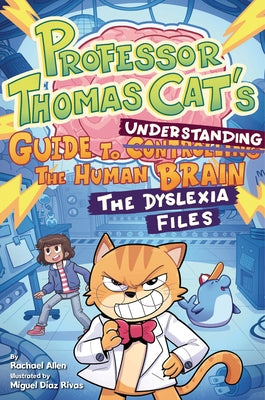 Professor Thomas Cat's Guide to Understanding the Human Brain: The Dyslexia Files by Allen, Rachael
