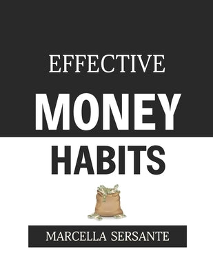 Effective Money Habits by Sersante, Marcella