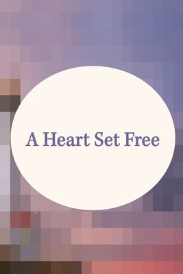 A Heart Set Free by Clipston, Amy