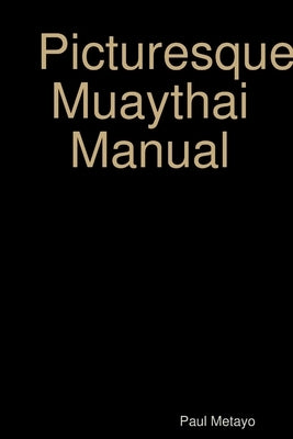 Picturesque Muaythai Manual by Metayo, Paul