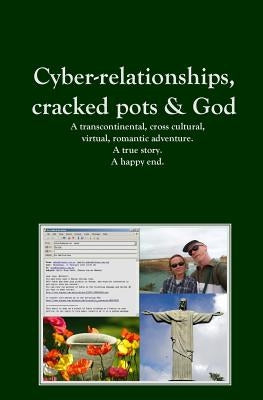 Cyber-relationships, cracked pots & Love. A true story. A happy end. by Elizabeth, Irene
