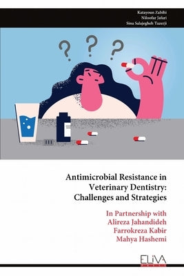 Antimicrobial Resistance in Veterinary Dentistry: Challenges and Strategies by Zabihi, Katayoun