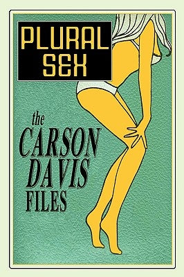 Plural Sex: Case Studies in Variant Sexual Practices by Davis, Carson