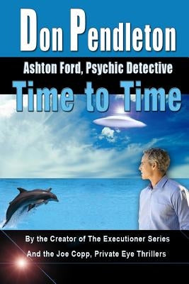 Time To Time: Ashton Ford, Psychic Detective: Ashton Ford Series by Pendleton, Don