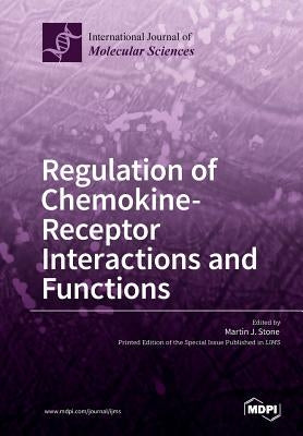 Regulation of Chemokine- Receptor Interactions and Functions by Stone, Martin J.