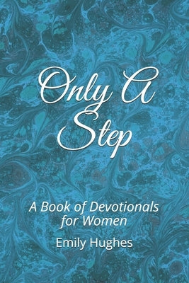 Only A Step: A Book of Devotionals for Women by Hughes, Emily