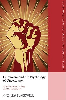 Extremism and the Psychology of Uncertainty by Hogg, Michael A.