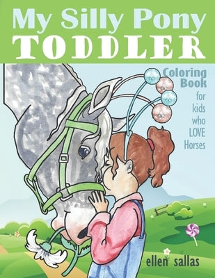 My Silly Pony Toddler Coloring Book: (for kids who love horses) by Sallas, Ellen