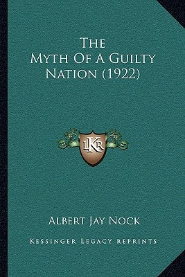 The Myth Of A Guilty Nation (1922) by Nock, Albert Jay