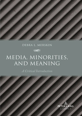 Media, Minorities, and Meaning: A Critical Introduction by Merskin, Debra L.