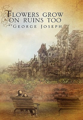Flowers Grow on Ruins Too by Joseph, George