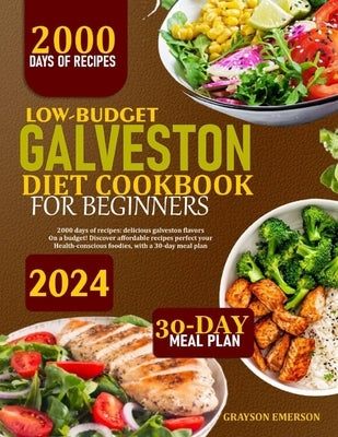 Low-Budget Galveston Diet Cookbook for Beginners: 2000 Days Of Recipes: Delicious Galveston Flavors On A Budget! Discover Affordable Recipes Perfect F by Emerson, Grayson