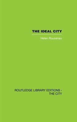 The Ideal City: Its Architectural Evolution in Europe by Rosenau, Helen