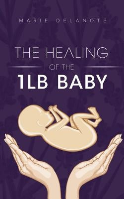 The Healing of the 1lb Baby by Delanote, Marie