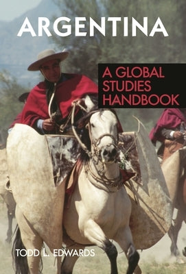 Argentina: A Global Studies Handbook by Edwards, Todd L.